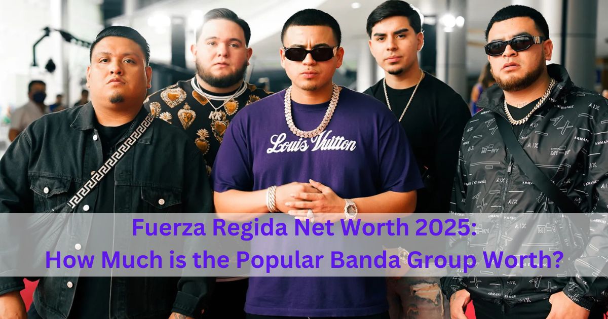 Fuerza Regida Net Worth 2025: How Much is the Popular Banda Group Worth?