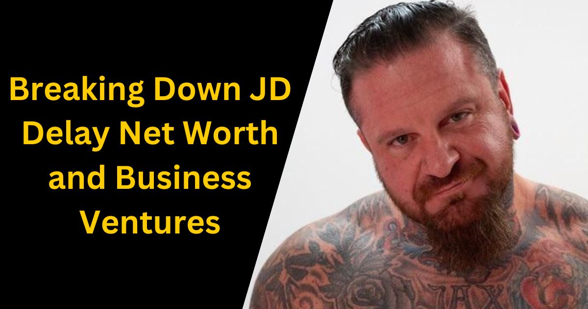 Breaking Down JD Delay Net Worth and Business Ventures