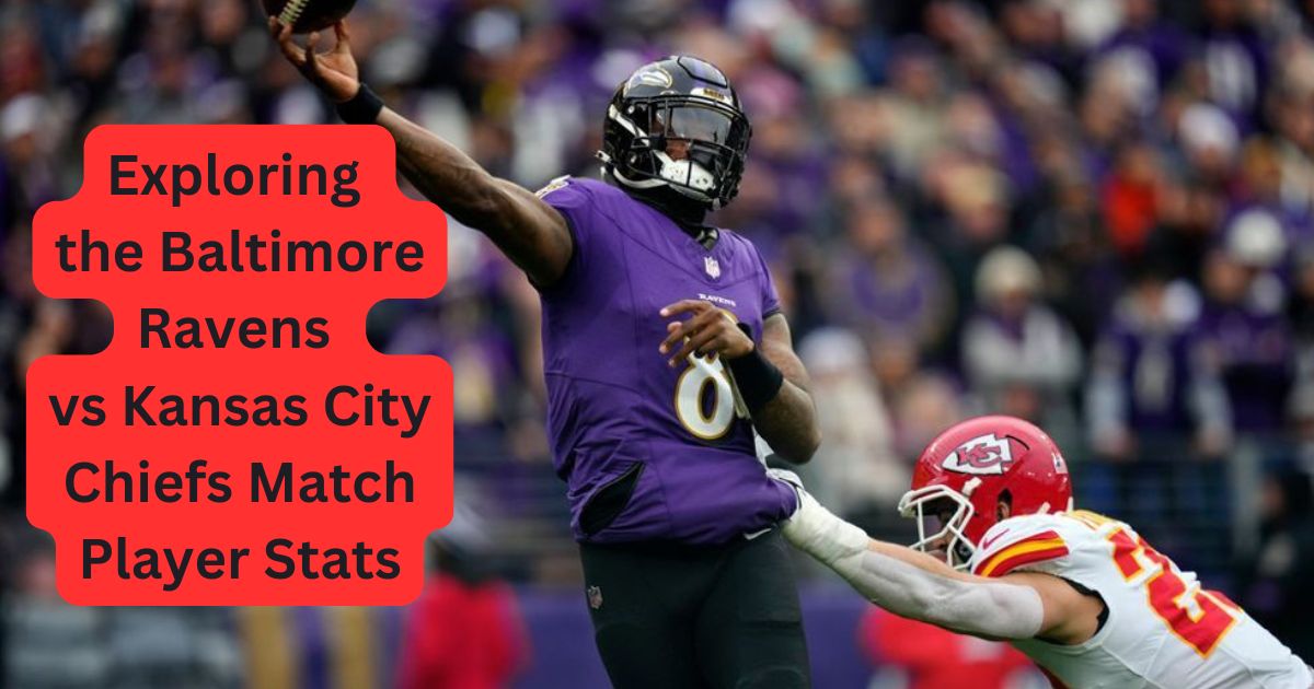 Exploring the Baltimore Ravens vs Kansas City Chiefs Match Player Stats