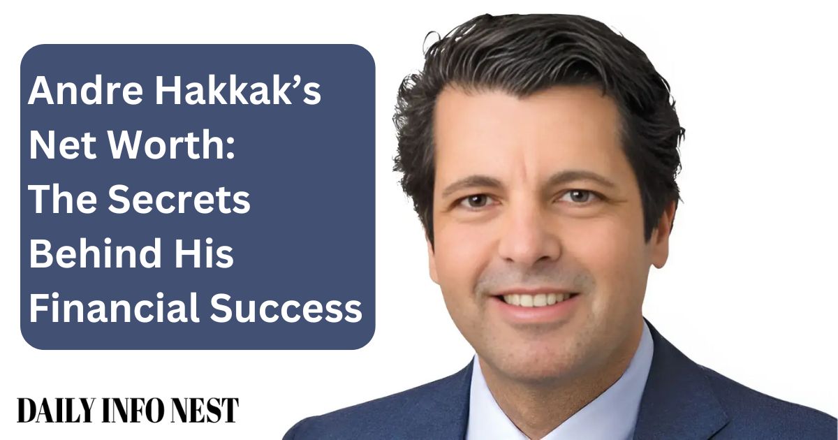 Andre Hakkak’s Net Worth: The Secrets Behind His Financial Success